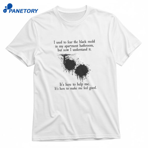 I Used To Fear The Black Mold In My Apartment T-Shirt