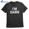I'm Dawn T-shirt 1