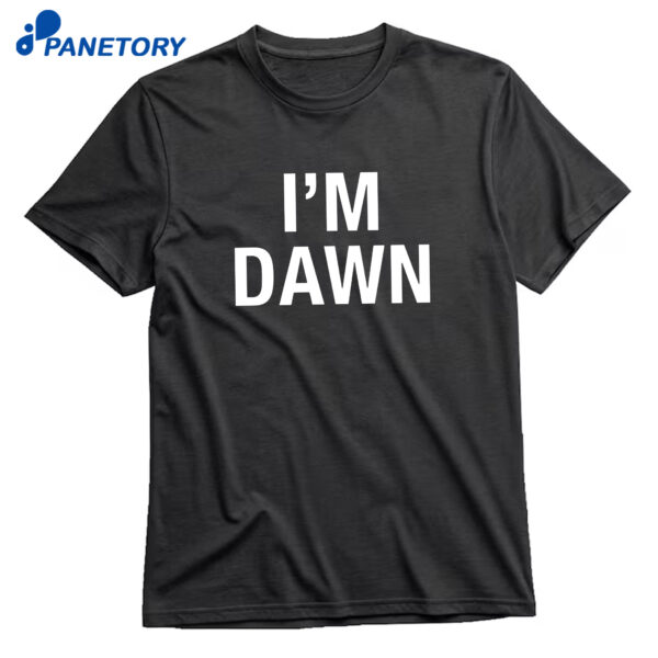 I'm Dawn T-Shirt