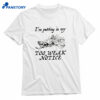 I'm Putting In My Too Weak Notice T-shirt 1
