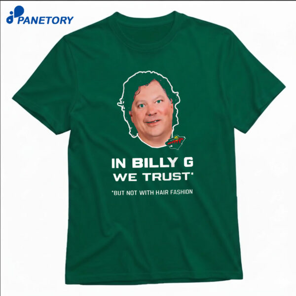 In Billy G We Trust But Not With Hair Fashion T-Shirt