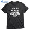 Let's Just Go Ahead And Sink That Cruise Ship T-shirt 1