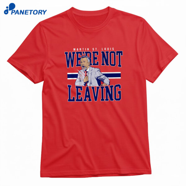 Martin St. Louis We're Not Leaving T-Shirt