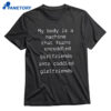 My Body Is A Machine That Turns Uncuddled Girlfriends Into Cuddled Girlfriends T-shirt 1