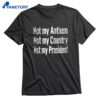 Not My Anthem Not My Country Not My President T-shirt 1