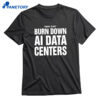 Please Do Not Burn Down Ai Data Centers T-shirt 1