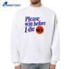 Please Win Before I Die New York Knicks T-Shirt 4 Please Win Before I Die New York Knicks T-Shirt 2