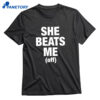 She Beats Me Off T-shirt 1