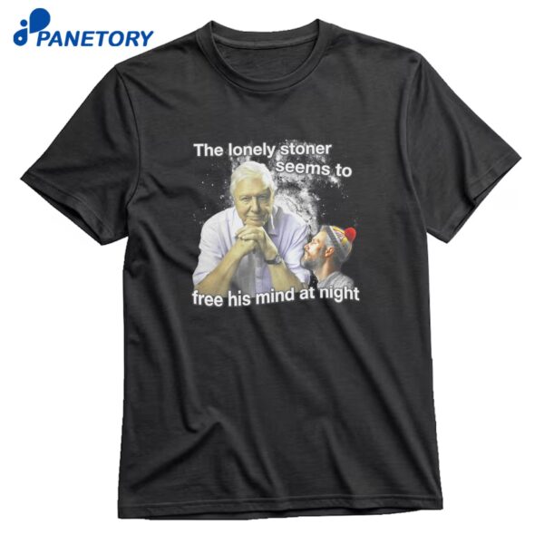 The Lonely Stoner Seems To Free His Mind At Night T-Shirt