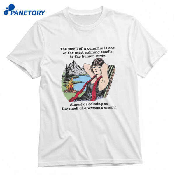 The Smell Of A Campfire Is One Of The Most Calming Smells T-Shirt