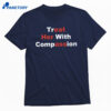 Treat Her With Compassion T-shirt 1