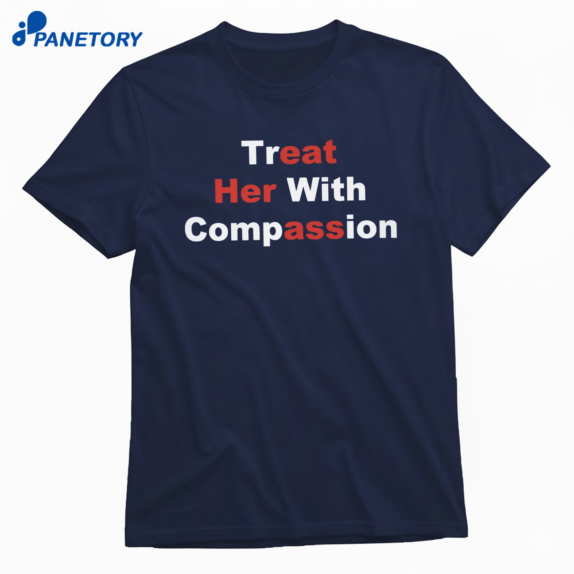 Treat Her With Compassion T-Shirt 8 Treat Her With Compassion T-Shirt 1