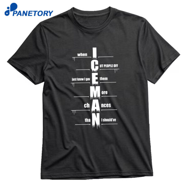 When I Cut People Off Iceman T-Shirt