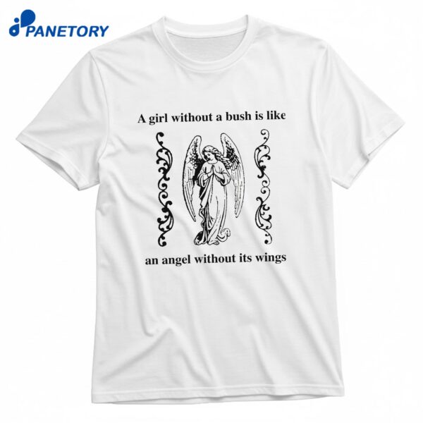 A Girl Without A Bush Is Like An Angel Without Its Wings T-Shirt