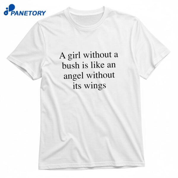 A Girl Without A Bush Is Like An Angel Without Its Wings T-Shirt