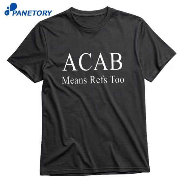 Acab Means Refs Too T-Shirt
