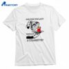 And For The Lady Perhaps A Cigarette T-shirt 1