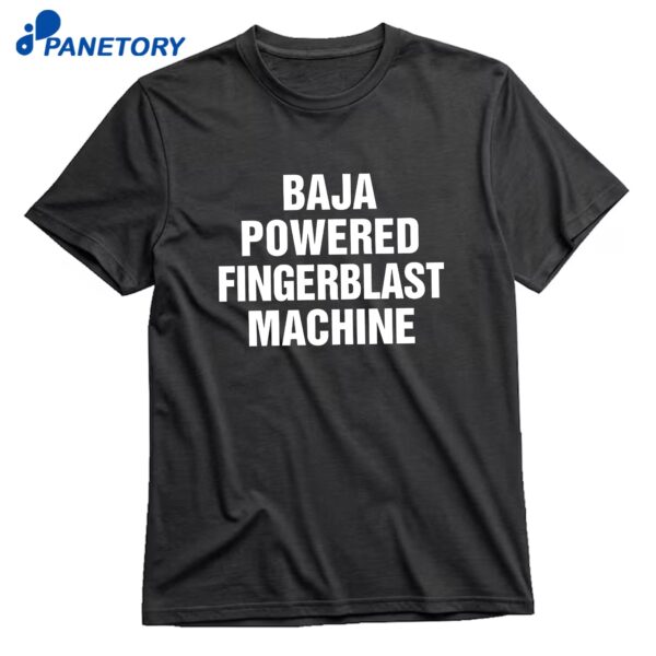 Baja Powered Fingerblast MachineT-Shirt