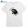Be Nice To Me I Have Diarrhea T-shirt 1