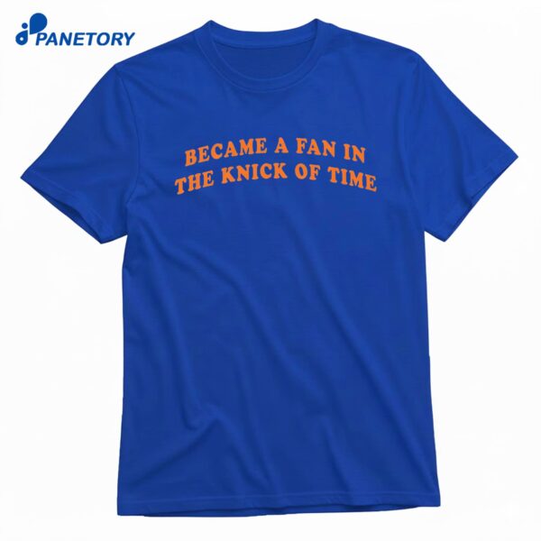 Became A Fan In The Knick Of Time T-Shirt