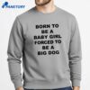 Born To Be A Baby Girl Forced To Be A Big Dog Text T-Shirt 3