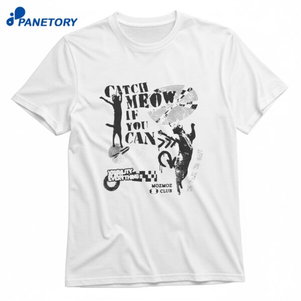 Catch Meow if You Can T-Shirt