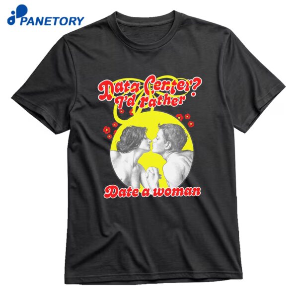 Data Center I'd Rather Date A Woman T-Shirt