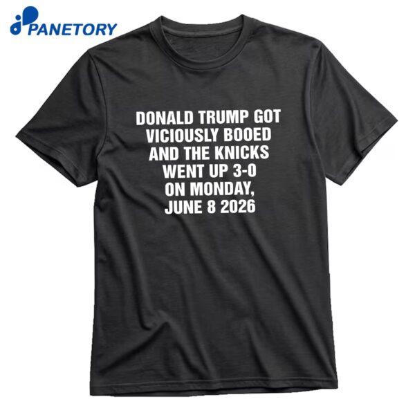Donald Trump Got Viciously Booed On The Day The Basketball Team Went Up 3-0 T-Shirt