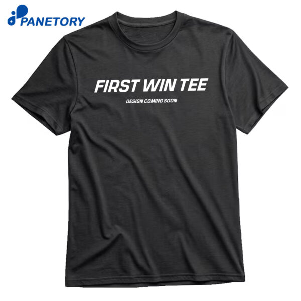 First Win Tee Design Coming Soon T-Shirt