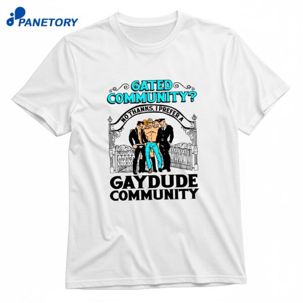 Gated Community No Thanks I Prefer A Gay Dude Community T-Shirt