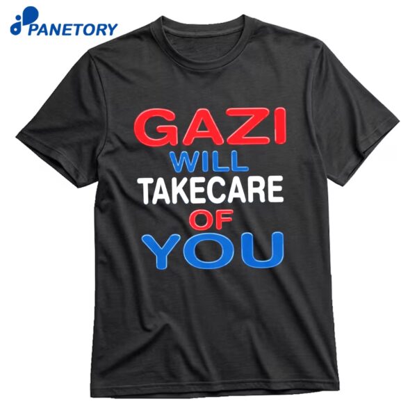 Gazi Will Take Care Of You T-Shirt
