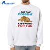 I Got That Dog In Me And He'S Waiting For You T-Shirt 2