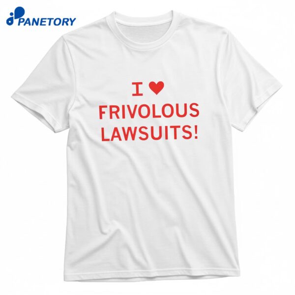 I Heart Frivolous Lawsuits T-Shirt