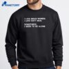 I Like Mean Women I Like Soft Men T-Shirt 2