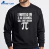 I Nutted In 3.14 Seconds Call That Cream Pi T-Shirt 4 I Nutted In 3.14 Seconds Call That Cream Pi T-Shirt 3
