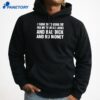 I Think She'S Using Me For My Terrible Looks And Bad Dick And Bad Dick And No Money T-Shirt 5 I Think She'S Using Me For My Terrible Looks And Bad Dick And No Money T-Shirt 3