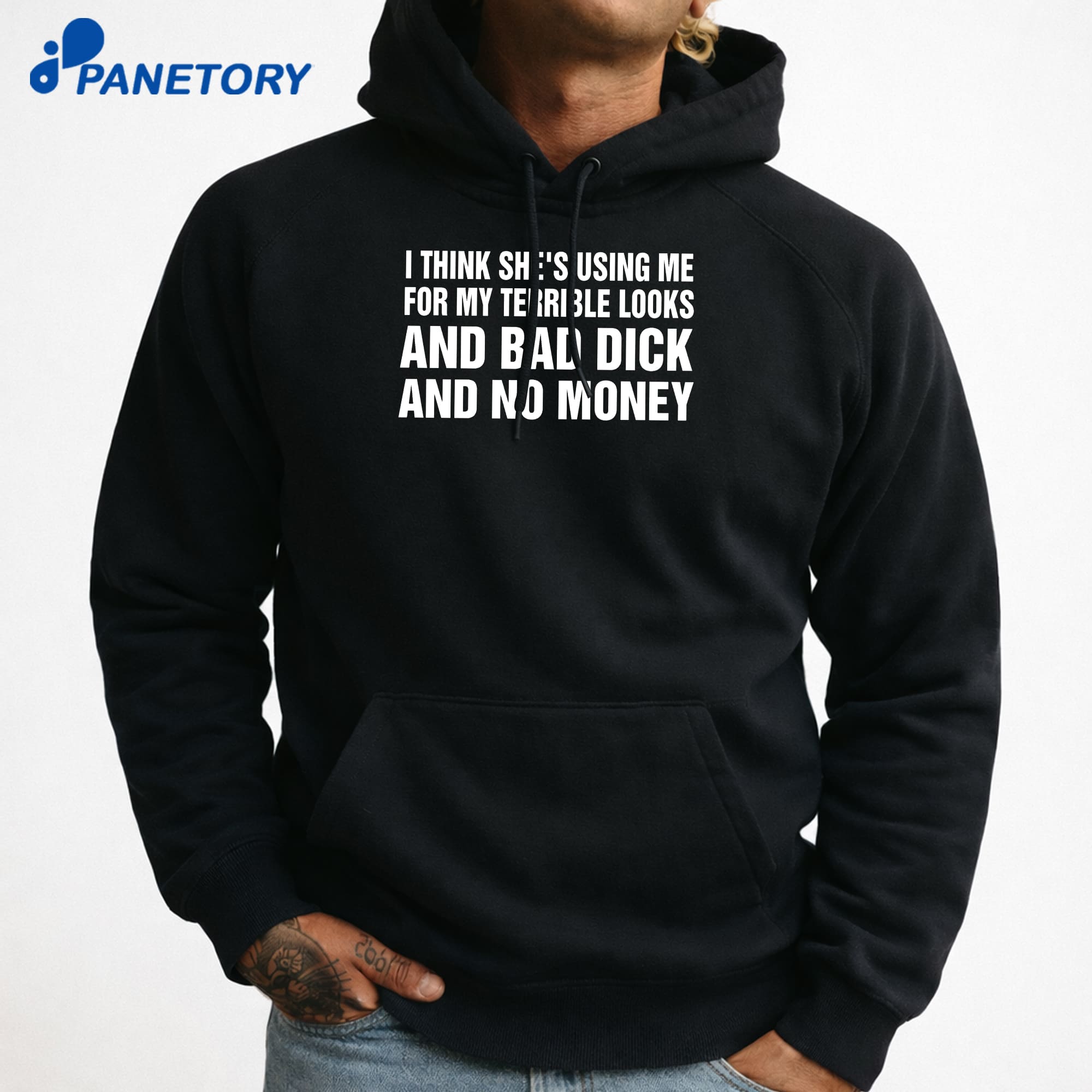 I Think She'S Using Me For My Terrible Looks And Bad Dick And Bad Dick And No Money T-Shirt 7 I Think She'S Using Me For My Terrible Looks And Bad Dick And No Money T-Shirt 3