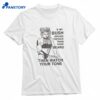 If My Bush Grows Thicker Than Your Beard Then Watch Your Tone T-shirt 1