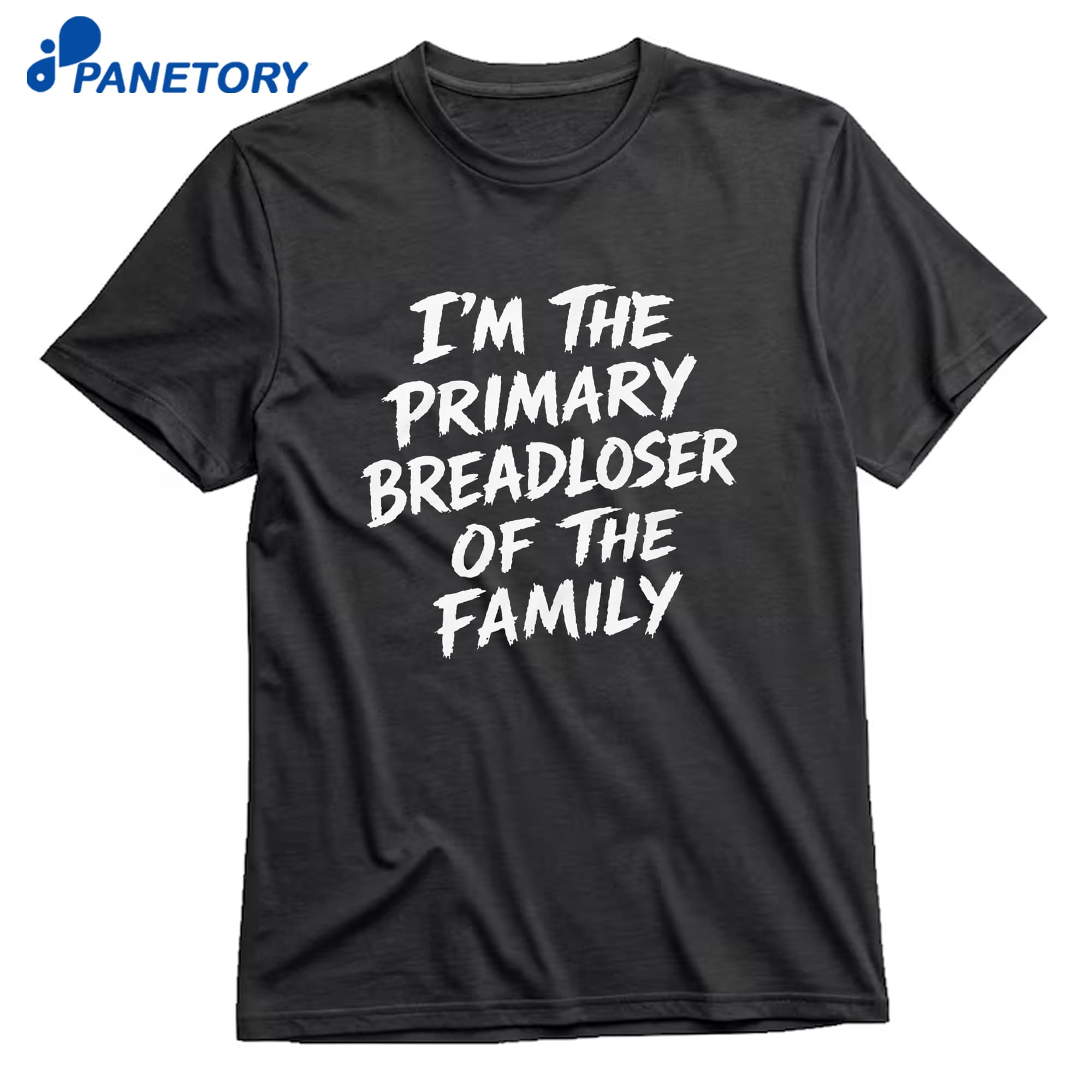 I'M The Primary Breadloser Of The Family T-Shirt 8 I'M The Primary Breadloser Of The Family T-Shirt 1