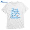 It Will Always Be New York Knicks Or Nowhere T-shirt 1