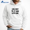 Liquor Ya If She Lets Me T-Shirt 3