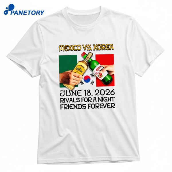 Mexico Vs. Korea Rivals For A Night Friends Forever T-Shirt