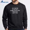 Oh You'Re A Leftist Name Everyone Who Has Left You Backprint T-Shirt 2