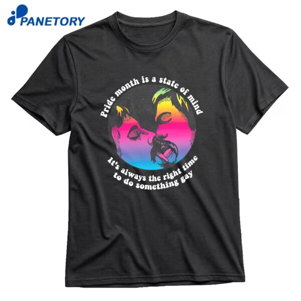 Pride Month Is A State Of Mind It's Always The Right Time To Do Something Gay T-Shirt