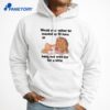 Would You Rather Be Mauled By 20 Lions Or Hang Out With Me For A Little T-Shirt 3