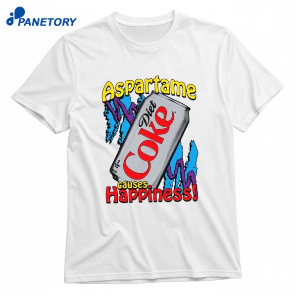 Aspartame Causes Happiness 1477 T-Shirt