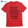 Don’t Trust A Bald Man God Pushed His Hairline Back Every Time He Mistreated T-shirt 1