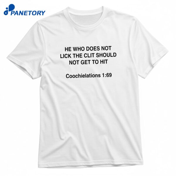 He Who Does Not Lick The Clit Should Not Get To Hit Coochielations 169 T-Shirt