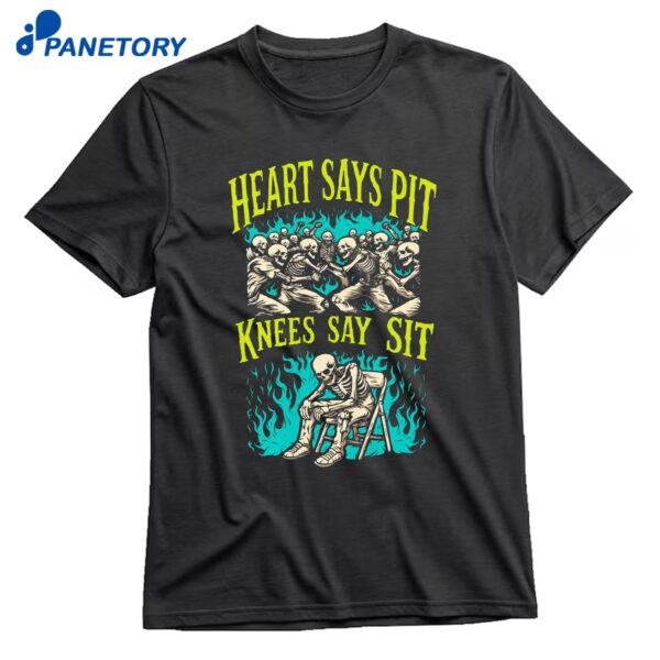 Heart Says Pit Knees Say Sit T-Shirt