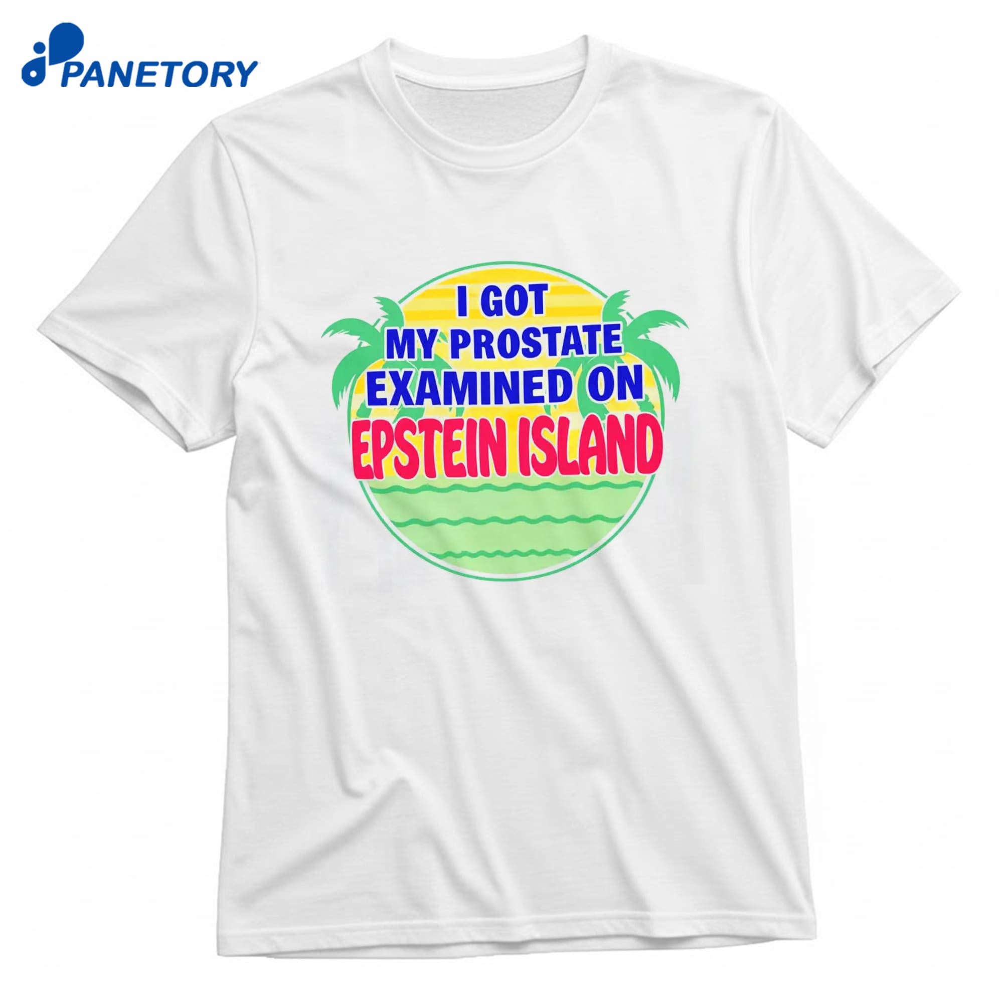 I Got My Prostate Examined On Epstein Island T-Shirt 8 I Got My Prostate Examined On Epstein Island T-Shirt 1